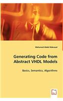 Generating Code from Abstract VHDL Models - Basics, Semantics, Algorithms