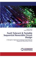 Fault Tolerant & Testable Sequential Reversible Circuit Design