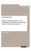 Recht der Aktiengesellschaft - Teil 1. Falllösungen zur Fachanwaltsausbildung Handels- und Gesellschaftsrecht