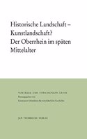 Historische Landschaft - Kunstlandschaft? Der Oberrhein Im Spaten Mittelalter