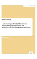 Anwendungen, Erfolgsfaktoren und Entwicklungsperspektiven des Business-to-Consumer-Mobile-Marketing