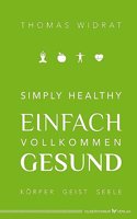 Simply healthy â€“ einfach vollkommen gesund: Korper, Geist, Seele