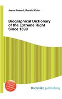 Biographical Dictionary of the Extreme Right Since 1890: (English)