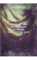 Letters of Felix Mendelssohn Bartholdy from 1833 to 1847