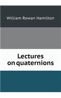Lectures on Quaternions