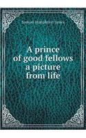 A prince of good fellows a picture from life
