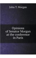 Opinions of Senator Morgan at the conference in Paris: (English)