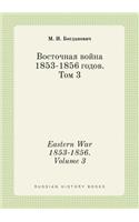 Eastern War 1853-1856. Volume 3