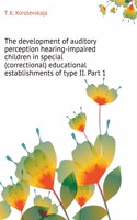 The development of auditory perception hearing-impaired children in special (correctional) educational establishments of type II. Part 1