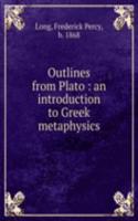 Outlines from Plato : an introduction to Greek metaphysics