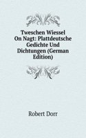 Tweschen Wiessel On Nagt: Plattdeutsche Gedichte Und Dichtungen (German Edition)