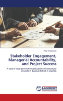 Stakeholder Engagement, Managerial Accountability, and Project Success