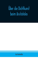 Über die Dichtkunst beim Aristoteles: Neu übersetzt und mit Einleitung und einem erklärenden Namen- und Sachverzeichnis versehen von Alfred Gudemann 1921