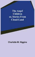 Angel Children; or, Stories from Cloud-Land