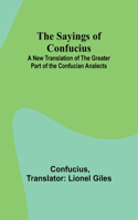 Sayings of Confucius; A New Translation of the Greater Part of the Confucian Analects