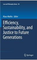 Efficiency, Sustainability, and Justice to Future Generations