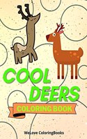 Cool Deers Coloring Book: Cute Deers Coloring Book Adorable Deers Coloring Pages for Kids 25 Incredibly Cute and Lovable Deers