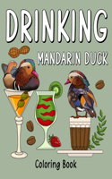 Drinking Mandarin Duck Coloring Book: Animal Painting Pages with Many Coffee or Smoothie and Cocktail Drinks Recipes