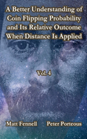 Better Understanding of Coin Flipping Probability and Its Relative Outcome When Distance Is Applied, Vol. 4