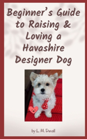 Beginner's Guide to Raising & Loving a Havashire Designer Dog