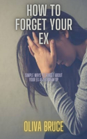 How to forget your ex: Simple ways to forget about your ex after break up