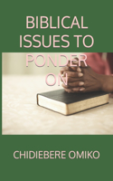 Biblical Issues to Ponder on