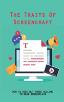 The Traits Of Screencraft: How To Seek Out Those Willing To Read Screenplays: The Basic Guide To Marketing Screenplays