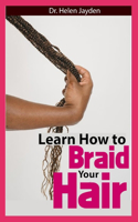 Learn How to Braid Your Hair: Experts Quick And Easy Guide On How To Braid Your Hair, Look Beautiful And Lots More