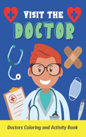 Visit the Doctor: Doctors Coloring and Activity Book for Kids - Book for Children Who Want to Become Doctors or are Afraid of a Doctor - Medical Games for Future Doct