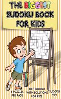 The Biggest Sudoku Book For Kids: Over 300 Sudoku Puzzles 9x9, The Perfect Sudoku Book for Beginners Kids, Sudoku for Kids Ages 4-8, 300 Sudoku With Solutions, 6 Puzzles per Page.