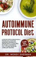 Autoimmune Protocol Diet: a Step by Step Scientifically Proven Solution for Managing Hashimoto's Disease with a 14-Day Meal Plan and a CookBook Full of Easy Paleo AIP Complia