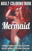 Mermaid Coloring Book: A Mermaid Coloring Book for Adults Featuring Beautiful Mermaids and Relaxing Ocean Scenes