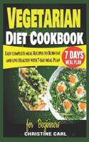 Vegetarian Diet Cookbook for Beginners: Easy complete meal Recipes to Burn fat and live Healthy with 7-day Meal Plan.