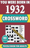 You Were Born In 1932: Crossword: Enjoy Your Holiday And Travel Time With Large Print 80 Crossword Puzzles And Solutions Who Were Born In 1932