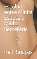 Escolha entre Minha Esposa e Minha Secretária