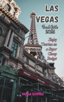 Las Vegas Travel Guide 2023: Enjoy Tourism on A Super Cheap Budget(28 Travel Guides)
