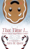 That Time I Turned into a Gingerbread Cookie!