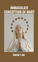 Immaculate Conception of Mary: A Divine Path Through History, Motherhood and Faith