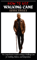 How to Use Walking Cane Effectively
