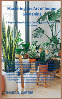 Mastering the Art of Indoor Gardening