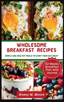Wholesome Breakfast Recipes For Busy People: Simple And Healthy Meals To Start Your Day