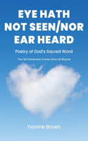 Eye Hath Not Seen-Nor Ear Heard