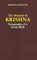 By Krishna Chaitanya, The Betrayal of Krishna : Vicissitudes of a Great Myth (Hardcover)