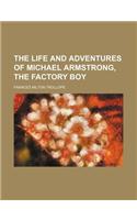 The Life and Adventures of Michael Armstrong, the Factory Boy (Volume 1-2)