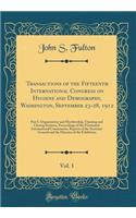 Transactions of the Fifteenth International Congress on Hygiene and Demography, Washington, September 23-28, 1912, Vol. 1: Part I. Organization and Membership, Opening and Closing Sessions, Proceedings of the Permanent International Commission, Rep