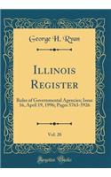 Illinois Register, Vol. 20: Rules of Governmental Agencies; Issue 16, April 19, 1996; Pages 5763-5926 (Classic Reprint)