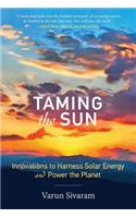 Taming the Sun: Innovations to Harness Solar Energy and Power the Planet