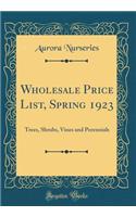 Wholesale Price List, Spring 1923: Trees, Shrubs, Vines and Perennials (Classic Reprint)