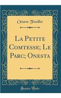 La Petite Comtesse; Le Parc; Onesta (Classic Reprint)