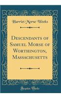 Descendants of Samuel Morse of Worthington, Massachusetts (Classic Reprint)